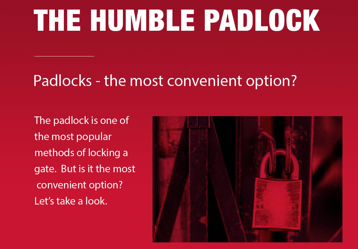 Text reading: The humble padlock. Padlocks - the most convenient option? The padlock is one of the most popular methods of locking a gate. But is it the most convenient option? Let's take a look. Red background with dark image of padlock on a gate on the right.
